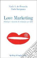 Love Marketing. Strategie e tecniche di seduzione per tutti libro