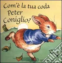 Com'è la tua coda Peter Coniglio? libro