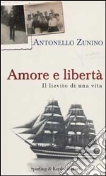 Amore e libertà. Il lievito di una vita