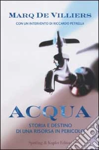 Acqua. Storia e destino di una risorsa in pericolo libro
