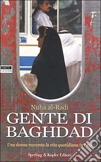 Gente di Baghdad. Una donna racconta la vita quotidiana in Iraq libro