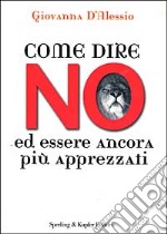 Come dire no ed essere ancora più apprezzati libro