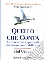 Quello che conta. Le venti cose importanti che ho imparato dalla vita libro