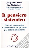 Il pensiero sistemico. L'arte di comprendere la connessione tra gli eventi per poterli influenzare libro