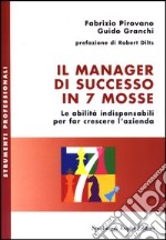 Il manager di successo in 7 mosse. Le abilità indispensabili per far crescere l'azienda libro