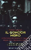 Il condor nero. L'internazionale fascista e i rapporti segreti con il regime di Pinochet libro