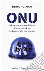 ONU. Debolezze e contraddizioni di una istituzione indispensabile per la pace