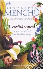 L'eredità segreta. La storia antica di una bambina maya libro