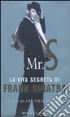 Mr. S. La vita segreta di Frank Sinatra libro