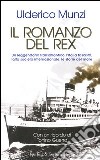 Il Romanzo del Rex. Un leggendario transatlantico, l'Italia fascista, l'alta società internazionale, le storie del mare libro