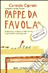 Pappe da favola. Golose ricette e allegre storielle per fare di ogni bambino un buongustaio libro