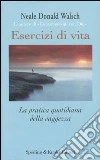 Esercizi di vita. La pratica quotidiana della saggezza libro