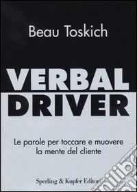 Verbal driver. Le parole per toccare e muovere la mente del cliente libro