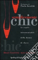 Semplicemente chic. Le regole intramontabili della donna di classe