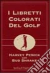 I libretti colorati del golf: Il libretto rosso del golf-Il libretto verde del golf-Il libretto blu del golf libro di Penick Harvey Shrake Bud