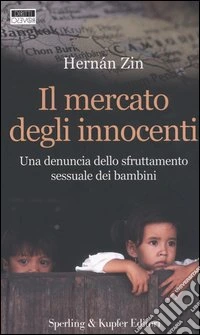 Il mercato degli innocenti. Una denuncia dello sfruttamento sessuale dei bambini libro