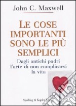 Le cose importanti sono le più semplici. Dagli antichi padri l'arte di non complicarsi la vita libro