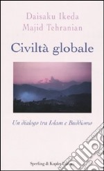 Civiltà globale. Un dialogo tra Islam e buddismo libro