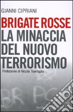 Brigate rosse. La minaccia del nuovo terrorismo libro