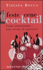 Feste, cene, cocktail. Come organizzare una serata di successo libro