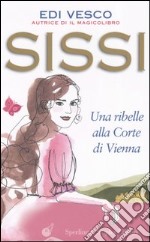 Sissi. Una ribelle alla corte di Vienna libro