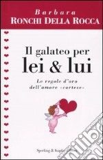 Il galateo per lei & lui. Le regole d'oro dell'amore «cortese» libro