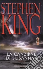 La canzone di Susannah. La torre nera. Vol. 6 libro