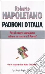 Padroni d'Italia. Può il nostro capitalismo salvare se stesso e il paese? libro