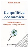 Geopolitica economica. Globalizzazione, sviluppo e cooperazione libro