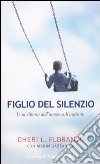 Figlio del silenzio. Una vittoria dell'amore sull'autismo libro