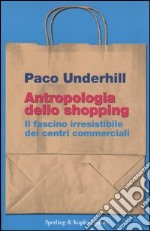 Antropologia dello shopping. Il fascino irresistibile dei centri commerciali libro