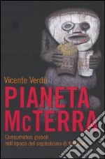 Pianeta McTerra. Consumatori globali nell'epoca del capitalismo di finzione libro