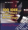 Cento idee... per creare il business dei tuoi sogni libro di Langdon Ken