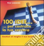 Cento idee... per costruire la tua carriera