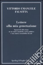 Lettere alla mia generazione. Spunti di riflessione su un nuovo modello socio-politico e una nuova sensibilità fiscale libro