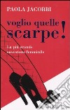 Voglio quelle scarpe! La più grande ossessione femminile libro