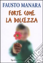 Forte come la dolcezza