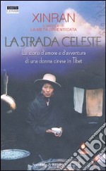 La Strada celeste. La storia d'amore e di avventura di una donna cinese in Tibet libro