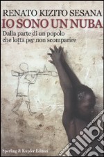 Io sono un nuba. Dalla parte di un popolo che lotta per non scomparire libro