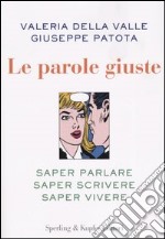 Le parole giuste. Saper parlare, saper scrivere, saper vivere libro