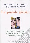 Le parole giuste. Saper parlare, saper scrivere, saper vivere libro