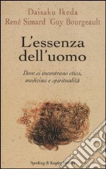 L'essenza dell'uomo. Dove si incontrano etica, medicina e spiritualità