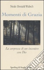 Momenti di grazia. La sorpresa di un incontro con Dio libro