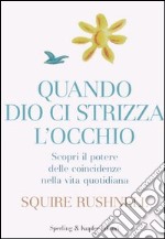 Quando Dio ci strizza l'occhio. Scopri il potere delle coincidenze nella vita quotidiana libro