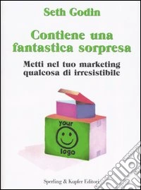 Contiene una fantastica sorpresa. Metti nel tuo marketing qualcosa di irresistibile libro