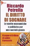 Il diritto di sognare. Le scelte economiche e politiche per una società giusta. Il sogno è il rifiuto di subire il presente libro