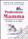 L'one minute. Professione mamma. L'importanza di un rapporto di qualità con tuo figlio libro