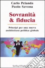 Sovranità & fiducia. Principi per una nuova architettura politica globale libro