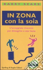 In Zona con la soia. L'accoppiata vincente per dimagrire e star bene libro