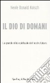 Il Dio di domani. La grande sfida spirituale del nostro futuro libro